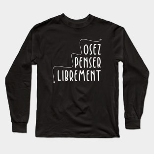 Osez Penser Librement Long Sleeve T-Shirt